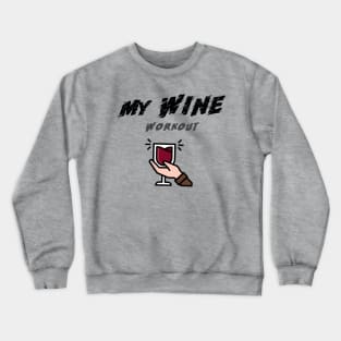 My Wine Workout - My workout Crewneck Sweatshirt